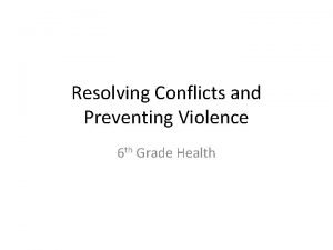 Resolving Conflicts and Preventing Violence 6 th Grade