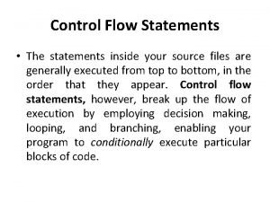 Control Flow Statements The statements inside your source