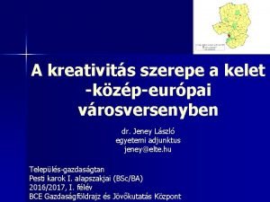 A kreativits szerepe a kelet kzpeurpai vrosversenyben dr