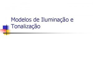 Modelos de Iluminao e Tonalizao Introduo Os modelos