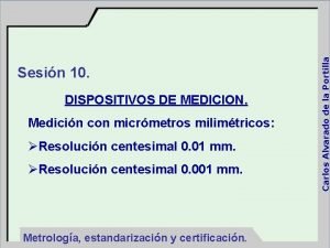 DISPOSITIVOS DE MEDICION Medicin con micrmetros milimtricos Resolucin