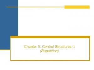 Chapter 5 Control Structures II Repetition The for