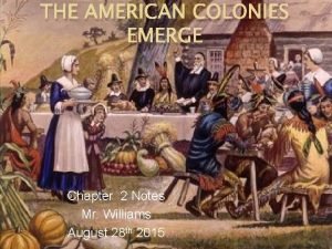 THE AMERICAN COLONIES EMERGE Chapter 2 Notes Mr