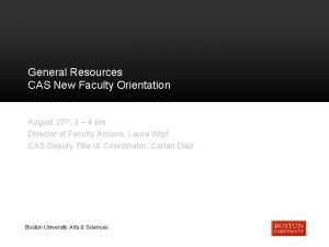 General Resources CAS New Faculty Orientation August 27