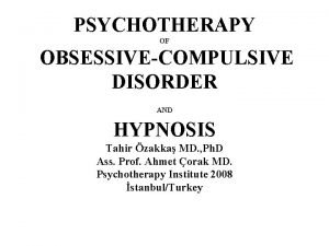 PSYCHOTHERAPY OF OBSESSIVECOMPULSIVE DISORDER AND HYPNOSIS Tahir zakka