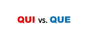 QUI vs QUE QUI vs QUE QUI QUE