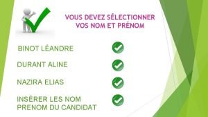 VOUS DEVEZ SLECTIONNER VOS NOM ET PRNOM BINOT