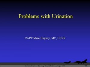 Problems with Urination CAPT Mike Hughey MC USNR
