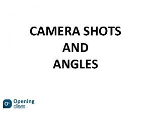 CAMERA SHOTS AND ANGLES Extreme Long Shot Often