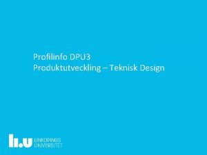 Profilinfo DPU 3 Produktutveckling Teknisk Design Produktutveckling Teknisk