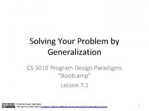 Solving Your Problem by Generalization CS 5010 Program