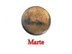 Marte El planeta Marte Marte es el cuarto