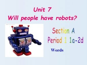 Unit 7 Will people have robots Words How