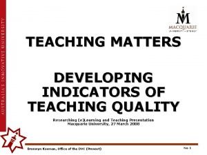 TEACHING MATTERS DEVELOPING INDICATORS OF TEACHING QUALITY Researching