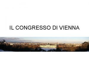 IL CONGRESSO DI VIENNA IL CONGRESSO DI VIENNA