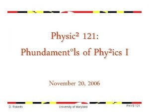 Physic 121 Phundamentls of Phyics I November 20