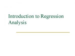 Introduction to Regression Analysis Dependent variable response variable