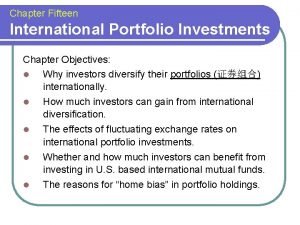 Chapter Fifteen International Portfolio Investments Chapter Objectives l