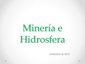 Minera e Hidrosfera noviembre de 2015 Caractersticas de