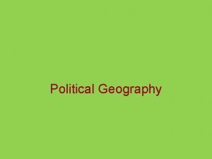 Political Geography Political Culture Political cultures vary Political