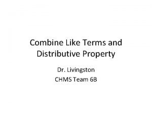 Combine Like Terms and Distributive Property Dr Livingston