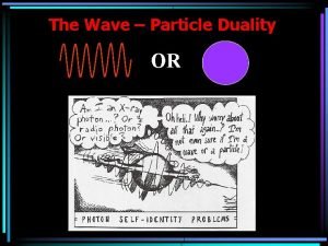 The Wave Particle Duality OR Light Waves Until