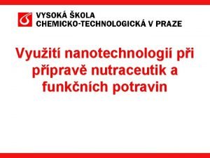 Vyuit nanotechnologi pi pprav nutraceutik a funknch potravin