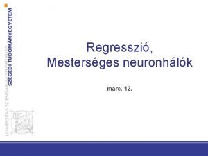 Regresszi Mestersges neuronhlk mrc 12 Regresszi Regresszi Felgyelt