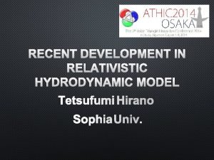 RECENT DEVELOPMENT IN RELATIVISTIC HYDRODYNAMIC MODEL TETSUFUMI HIRANO