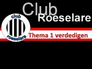 Club Roeselare Thema 1 verdedigen Verdedigen of BONDER