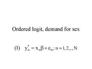 Ordered logit demand for sex Dependent variable Ordered