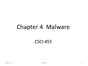 Chapter 4 Malware CSCI 455 2242021 Malware 1