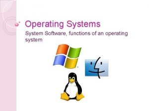 Operating Systems System Software functions of an operating