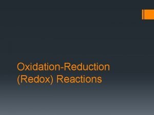 OxidationReduction Redox Reactions OxidationReduction Reactions Electron transfer between