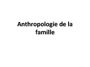 Anthropologie de la famille I Clarification smantique Famille