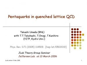 Pentaquarks in quenched lattice QCD Takashi Umeda BNL