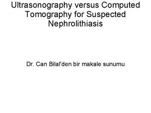 Ultrasonography versus Computed Tomography for Suspected Nephrolithiasis Dr