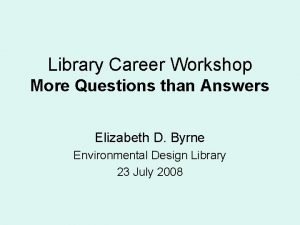 Library Career Workshop More Questions than Answers Elizabeth