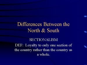 Differences Between the North South SECTIONALISM DEF Loyalty
