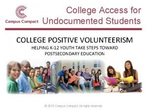 College Access for Undocumented Students COLLEGE POSITIVE VOLUNTEERISM