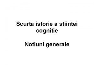 Scurta istorie a stiintei cognitie Notiuni generale Stiinta