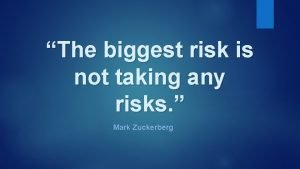 The biggest risk is not taking any risks