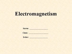 Electromagnetism Name Class Index Objectives draw the pattern