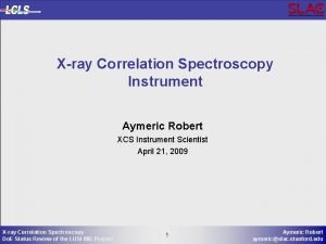 Xray Correlation Spectroscopy Instrument Aymeric Robert XCS Instrument