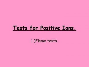 Tests for Positive Ions 1 Flame tests Learning