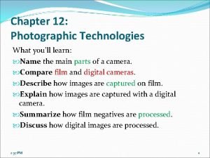 Chapter 12 Photographic Technologies What youll learn Name