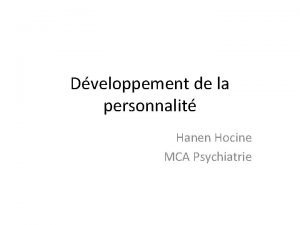 Dveloppement de la personnalit Hanen Hocine MCA Psychiatrie