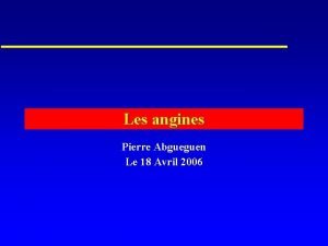 Les angines Pierre Abgueguen Le 18 Avril 2006