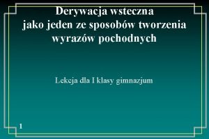 Derywacja wsteczna jako jeden ze sposobw tworzenia wyrazw