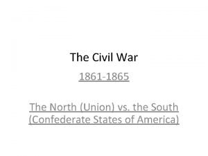 The Civil War 1861 1865 The North Union